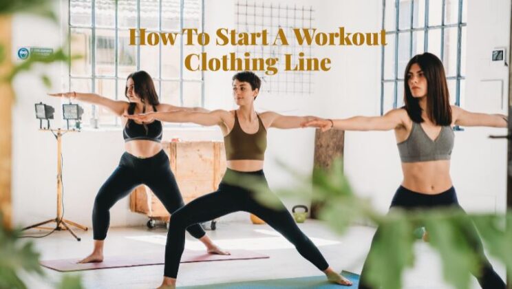How To Start A Workout Clothing Line: A Beginner’s Guide