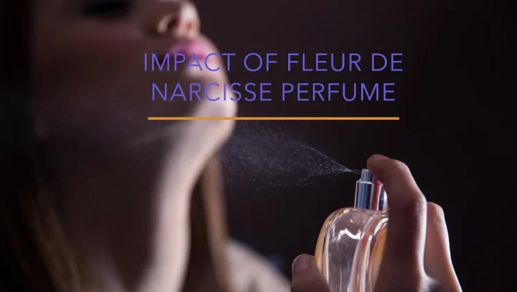 The Unforgettable Impact of Fleur De Narcisse Perfume