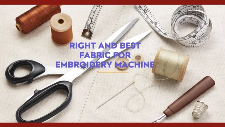 Choosing the Right and Best Fabric for Embroidery Machine?