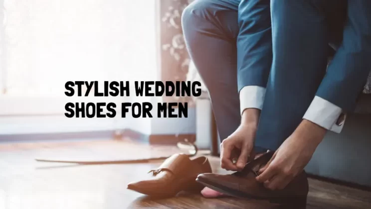 Why ‘Comfort’ Matter When Choosing Wedding Shoes for Men?